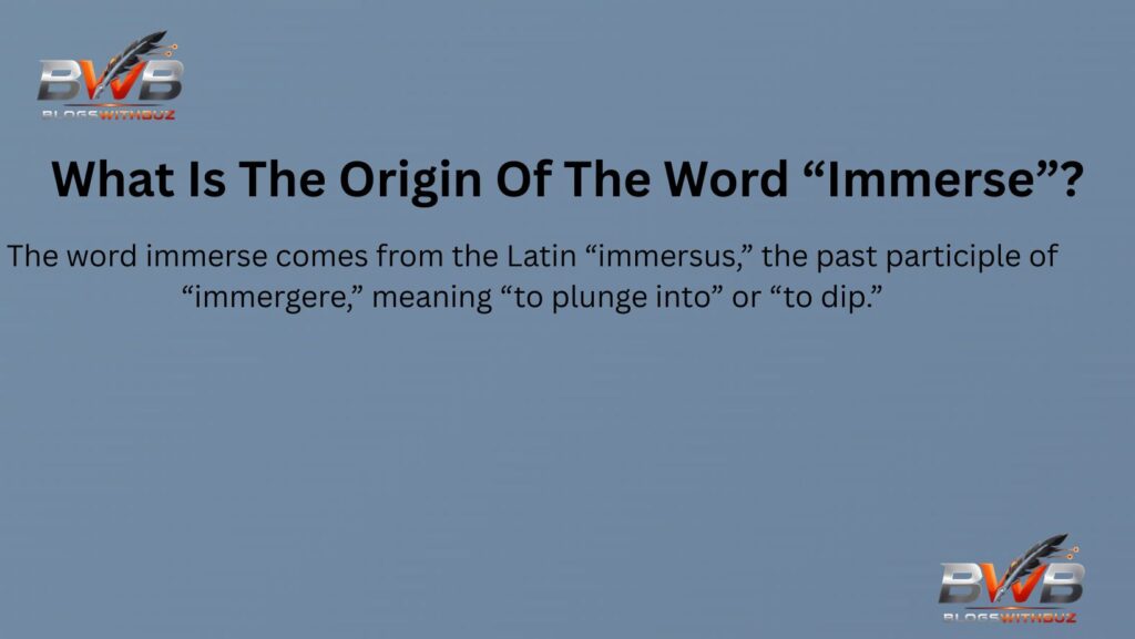 What Is The Origin Of The Word “Immerse”?