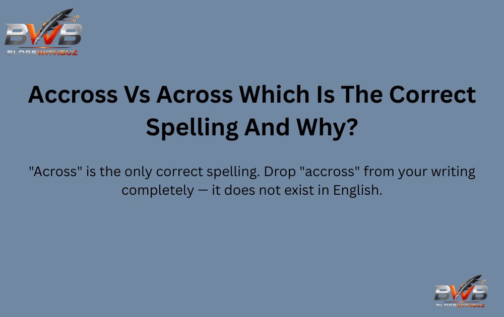 Accross Vs Across Which Is The Correct Spelling And Why?