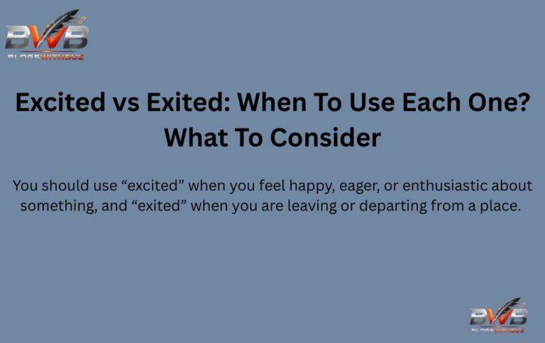 Excited vs Exited: When To Use Each One? What To Consider