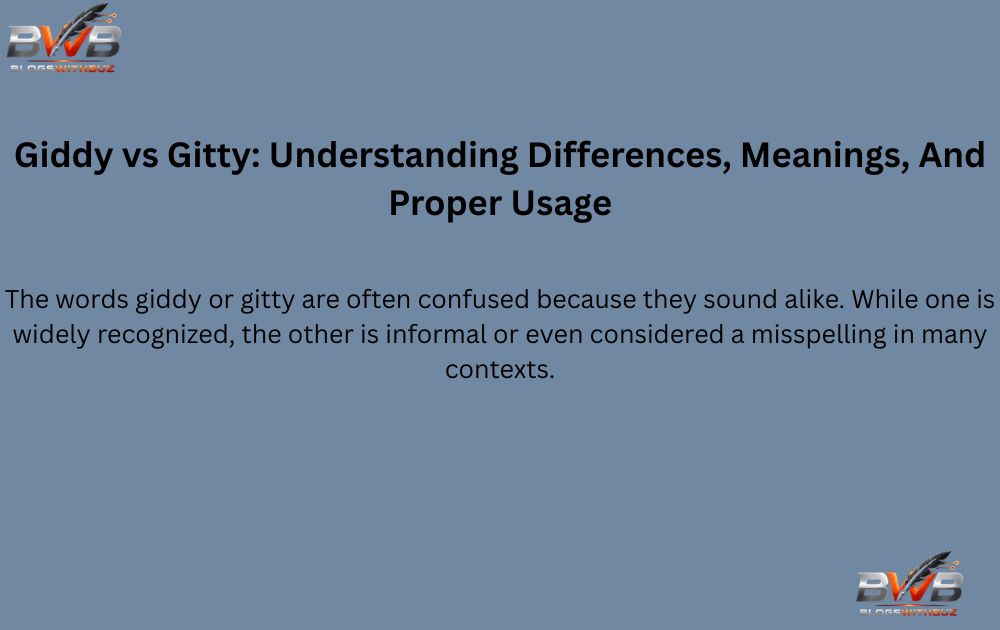Giddy vs Gitty: Understanding Differences, Meanings, And Proper Usage