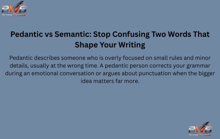 Pedantic vs Semantic: Stop Confusing Two Words That Shape Your Writing