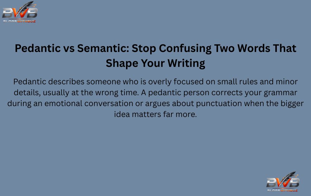 Pedantic vs Semantic: Stop Confusing Two Words That Shape Your Writing