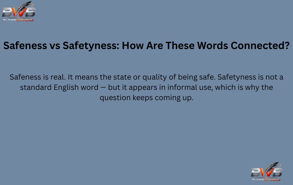Safeness vs Safetyness: How Are These Words Connected?
