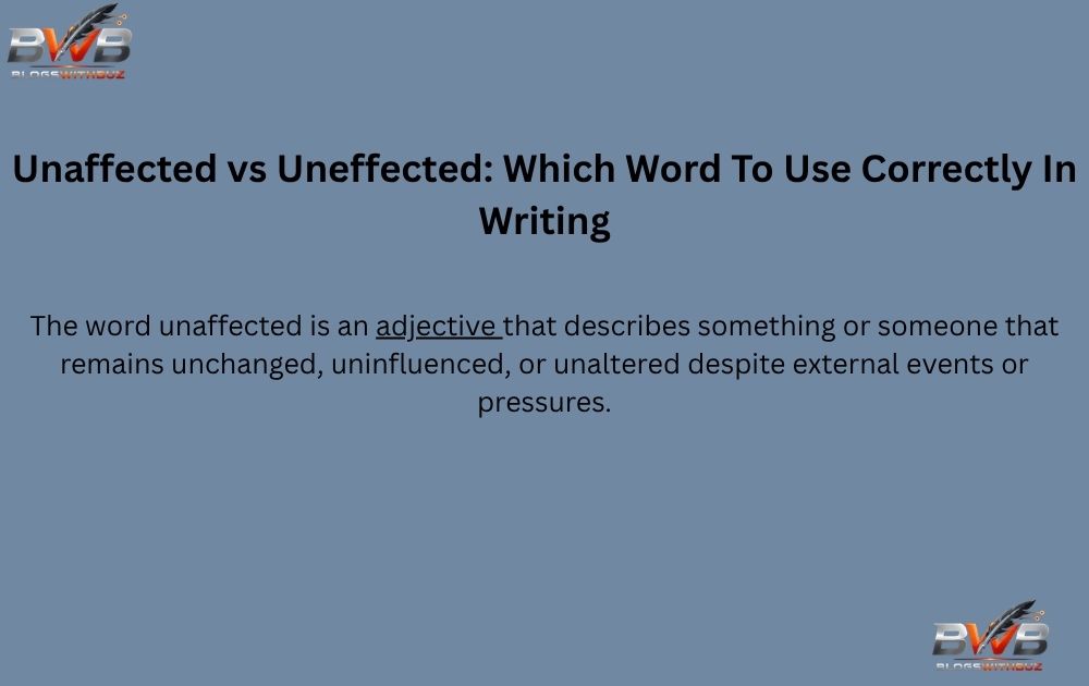 Unaffected vs Uneffected: Which Word To Use Correctly In Writing