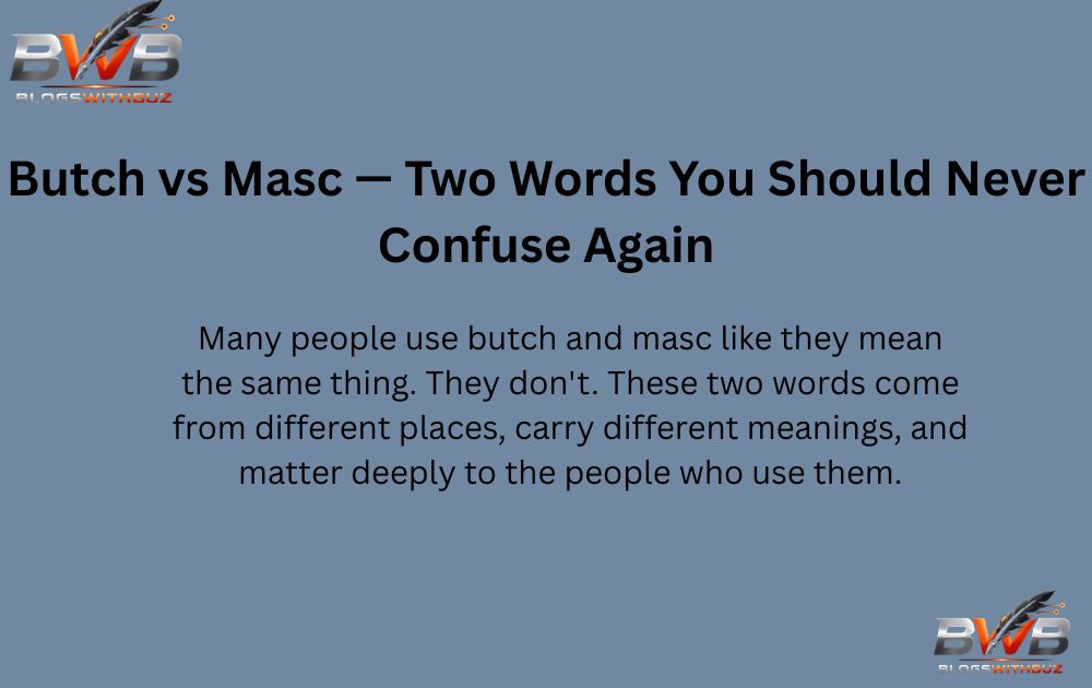 Butch vs Masc — Two Words You Should Never Confuse Again