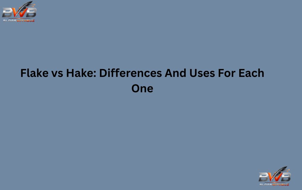 Flake vs Hake: Differences And Uses For Each One