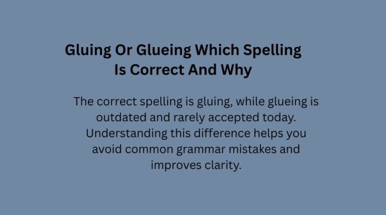 Gluing Or Glueing Which Spelling Is Correct And Why