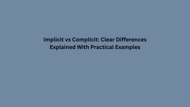 Implicit vs Complicit: Clear Differences Explained With Practical Examples