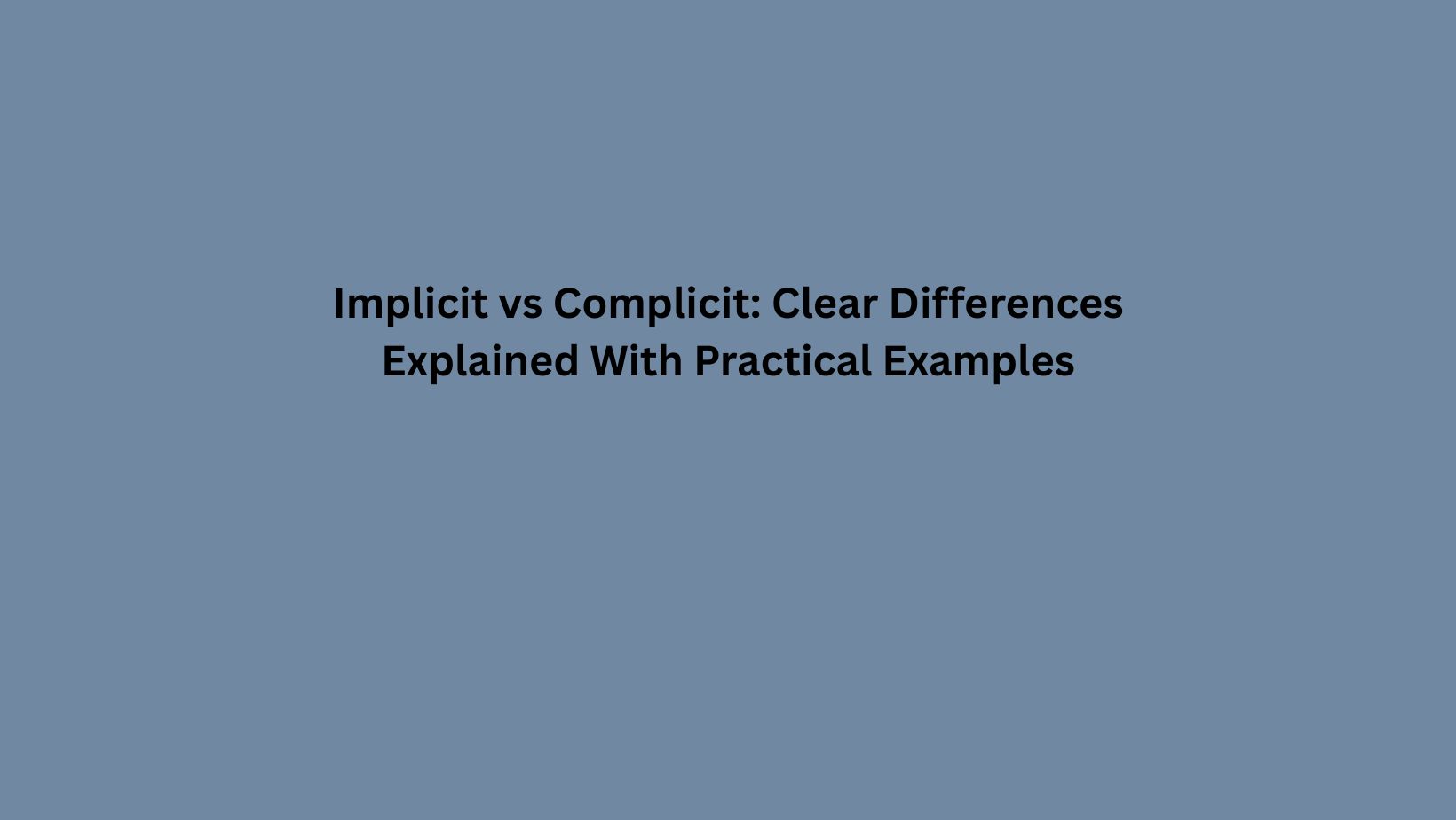 Implicit vs Complicit: Clear Differences Explained With Practical Examples