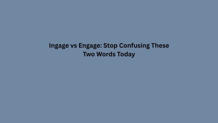 Ingage vs Engage: Stop Confusing These Two Words Today
