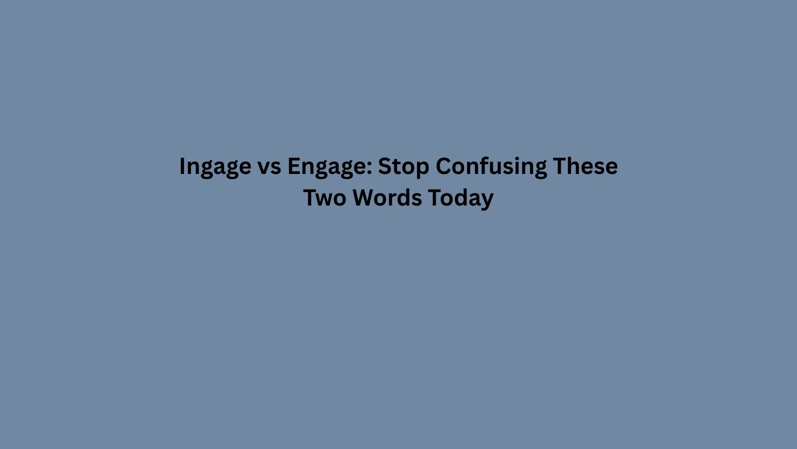 Ingage vs Engage: Stop Confusing These Two Words Today