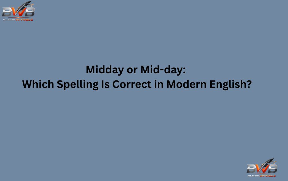 Midday or Mid-day: Which Spelling Is Correct in Modern English?