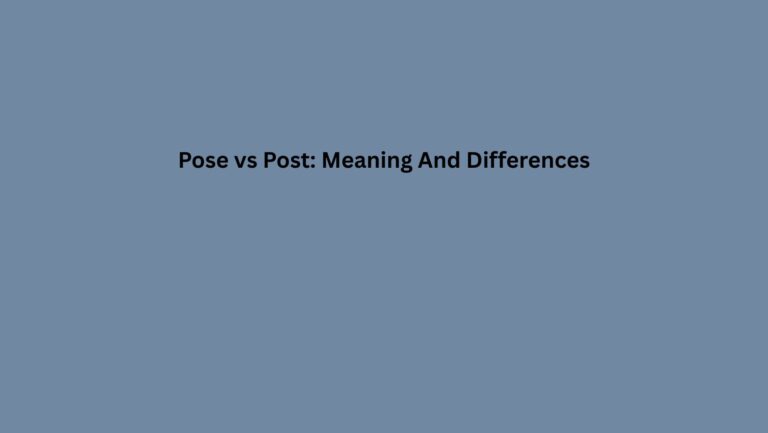 Pose vs Post: Meaning And Differences