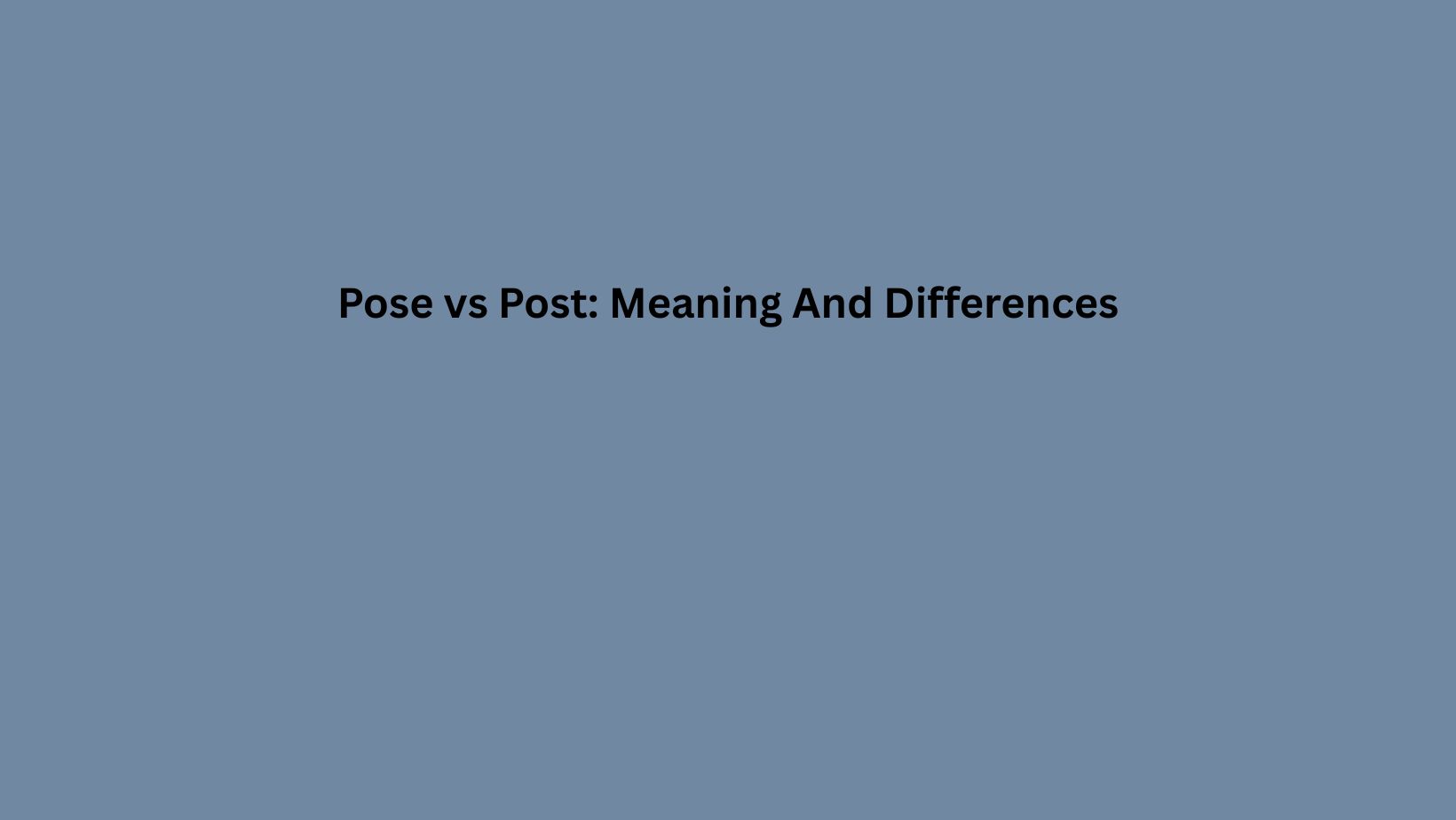 Pose vs Post: Meaning And Differences