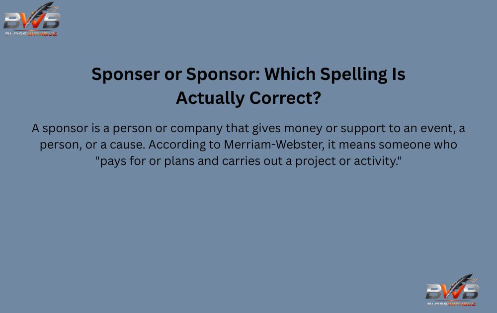 Sponser or Sponsor: Which Spelling Is Actually Correct?