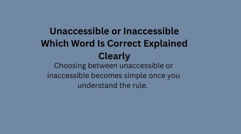 Unaccessible or Inaccessible Which Word Is Correct Explained Clearly
