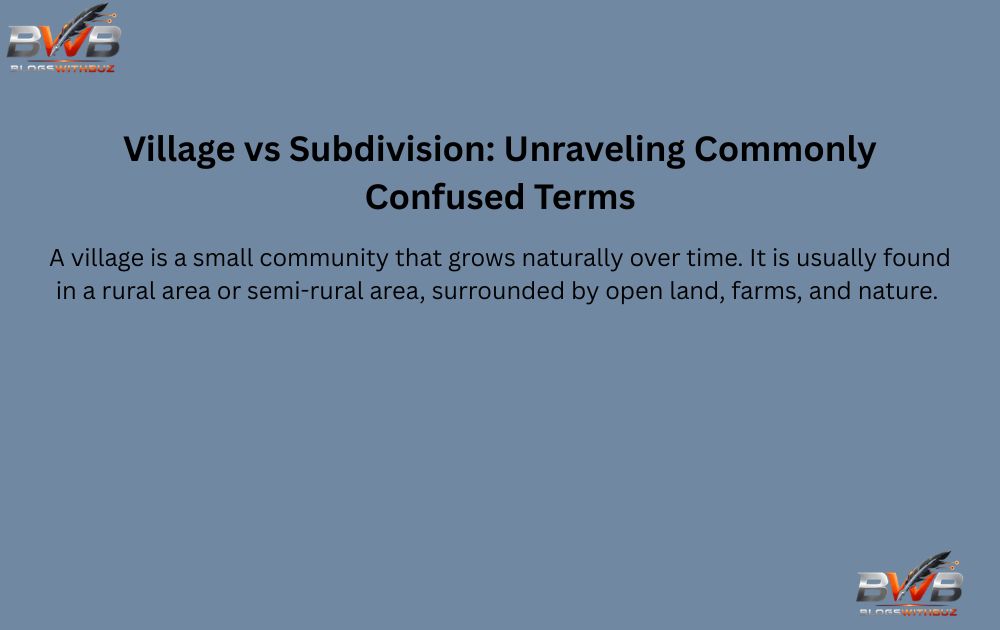 Village vs Subdivision Unraveling Commonly Confused Terms