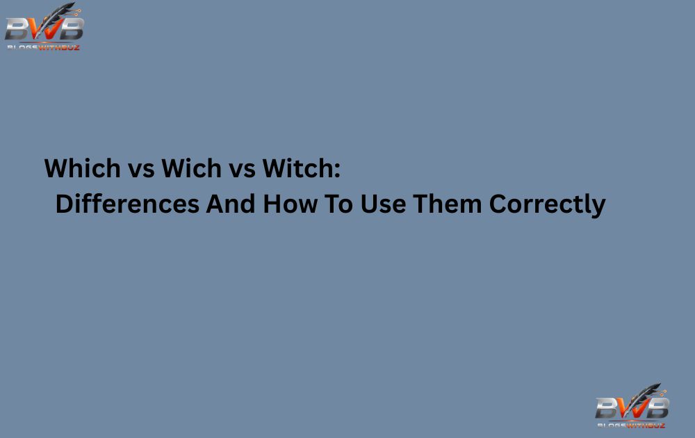 Which vs Wich vs Witch: Differences And How To Use Them Correctly